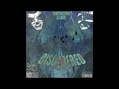 DANNYTHEDEMON X ACE $NOW$ - DISORDERED (PROD. THORN)