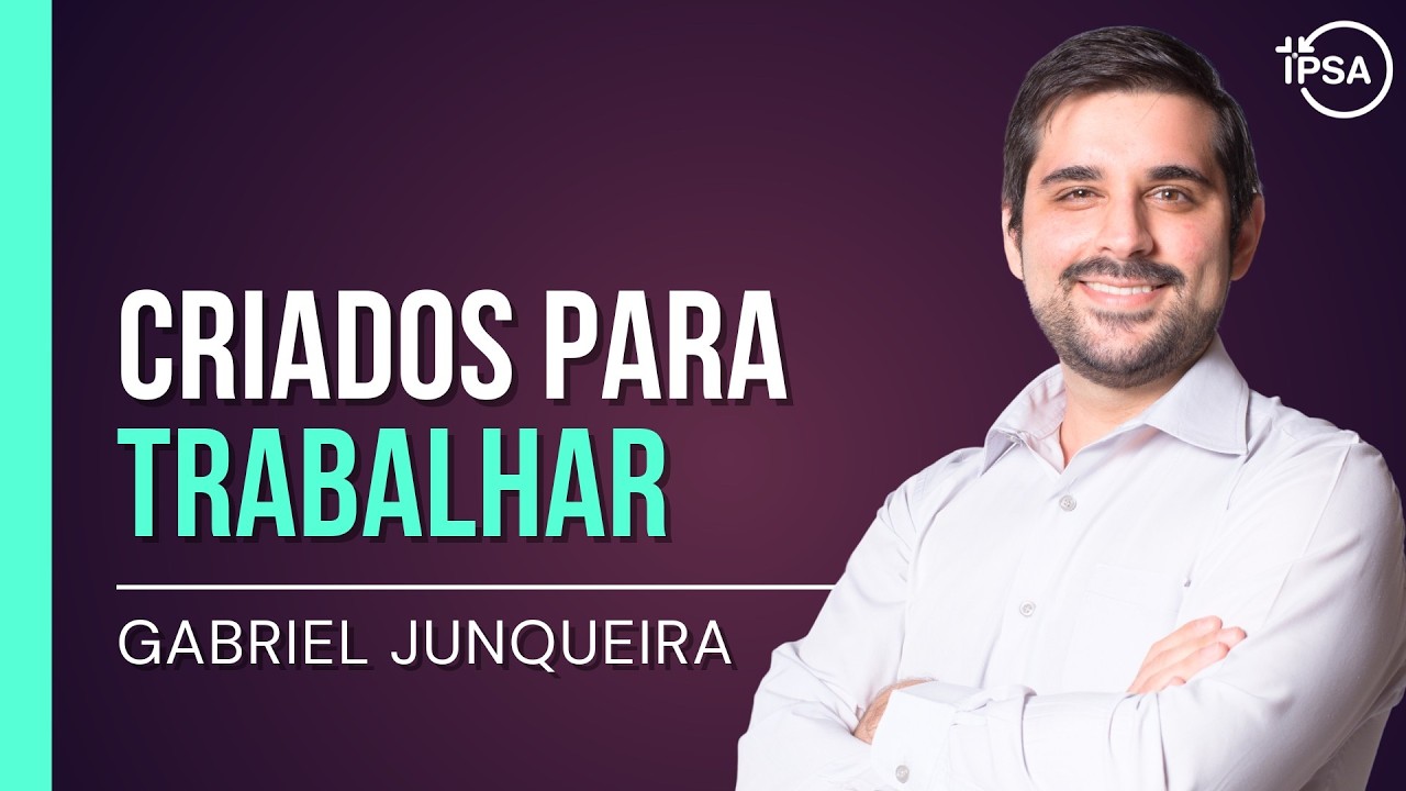 Criados para Trabalhar - Gabriel Junqueira