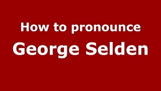How to pronounce George Selden