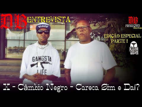 DB Entrevista - X Câmbio Negro " Careca Sim e Daí? " Parte 1