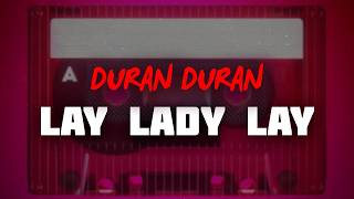 Duran Duran - Lay Lady Lay (Lyrics)