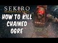 SEKIRO BOSS GUIDES How To Easily Kill The Chained Ogre