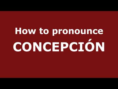 How to Pronounce CONCEPCIÓN in Spanish - PronounceNames.com