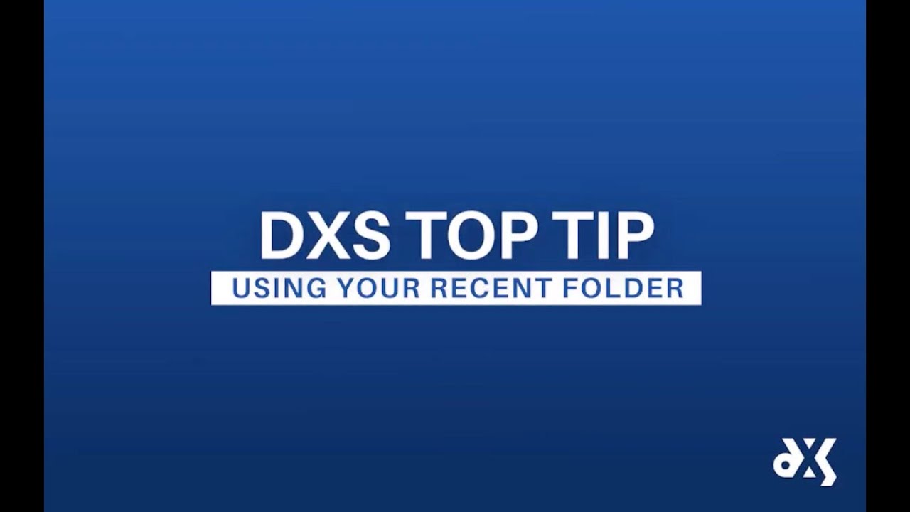 DXS Top Tip – Work Smart Essentials – Using Your Recent Folder
