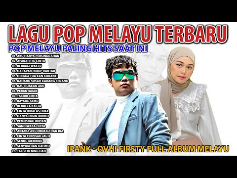 Ipank & Ovhi Firsty Full album Pop Melayu || Pop Melayu Terbaik Saat Ini || Lagu Melayu Terpopuler