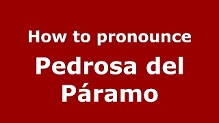 How to pronounce Pedrosa Del Páramo