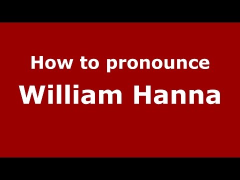 How to pronounce William Hanna (American English/US) - PronounceNames.com
