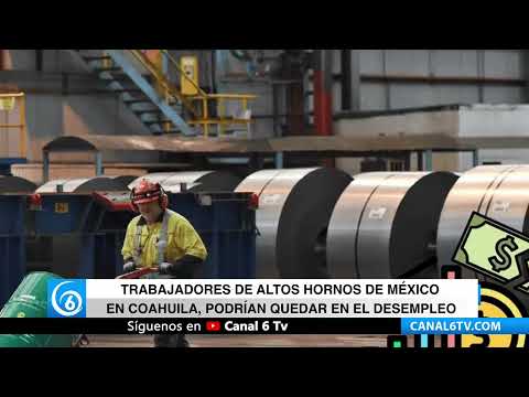 Video: Trabajadores de Altos Hornos de México en Coahuila, podrían quedar en el desempleo