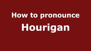 How to pronounce Hourigan