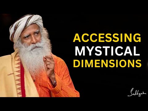 How You Can Access Mystical Dimensions of Existence - Sadhguru