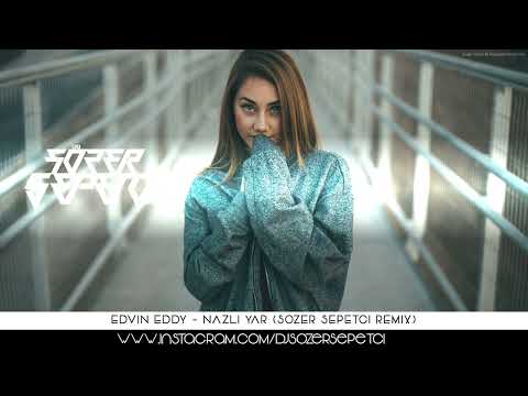 Edvin Eddy - Nazlı Yar (Sözer Sepetci Remix)