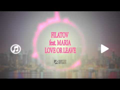 Filatov feat. Maria - Love Or Leave