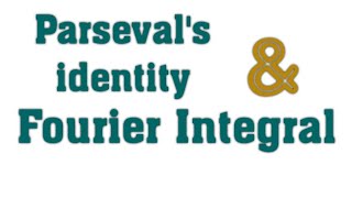 L14: Parseval's Identity and Fourier Integral