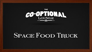 The Co-Optional Lounge plays Space Food Truck [strong language]