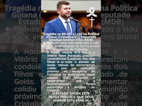 tragédia na BR-050 e LUTO na política Goiânia (Cristalina/GO) Deputado Estadual Amilton Filho