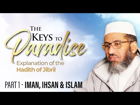 Part 1 | Iman, Ihsan & Islam | Shaikh Al Shaybani | The Keys To Paradise