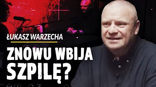 ŁUKASZ WARZECHA. ZNOWU WBIJA SZPILĘ?