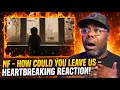 FIRST TIME HEARING NF How Could You Leave Us REACTION