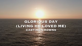 Casting Crowns - Glorious Day (Living He Loved Me) (Lyric Video)