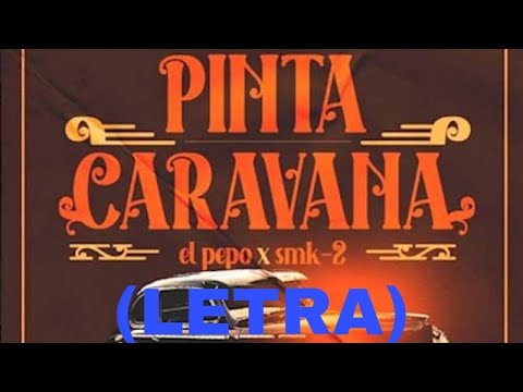 EL PEPO X SMK2- PINTA CARAVANA (LETRA)