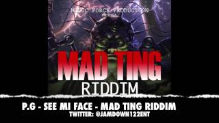 P.G - See Mi Face | Mad Ting Riddim | December 2013 |