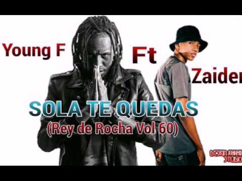 Sola Te Quedas - Young F  ft Zaider /Rey de Rocha Vol 61