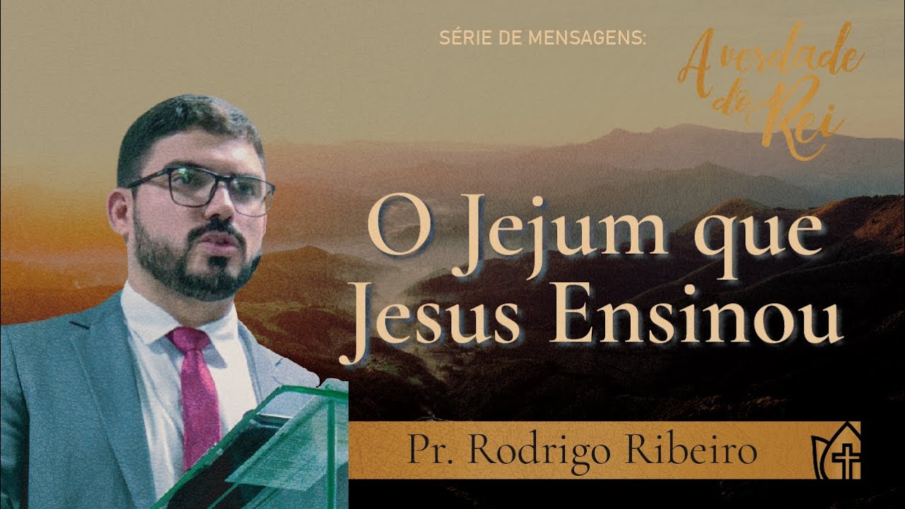 O Jejum que Jesus Ensinou - Mateus 6:16-18 | Pr. Rodrigo Ribeiro