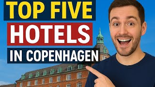 5 Best Hotels in Copenhagen | Perfect Stays for Your Trip