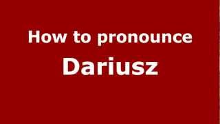 How to pronounce Dariusz