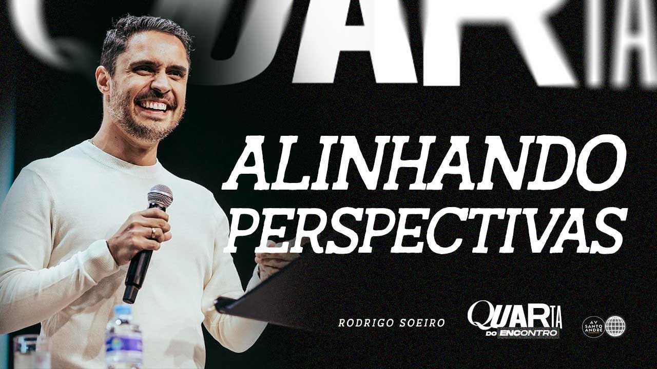 ALINHANDO PERSPECTIVAS | Pr. Rodrigo Soeiro