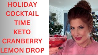 HOLIDAY COCKTAIL TIME /KETO STYLE  /CRANBERRY LEMON DROP