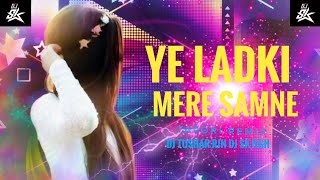 Download lagu Ye Ladki Mere Samne Dj Tushar rjn Dj SK kgh mp3 Download lagu Ye Ladki Mere Samne Dj Tushar rjn Dj SK kgh mp3