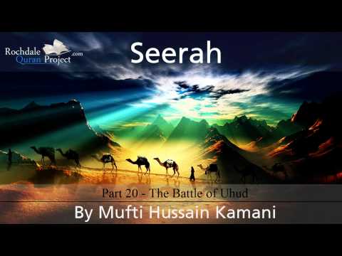 Seerah, Part 20: The Battle of Uhud - Mufti Hussain Kamani