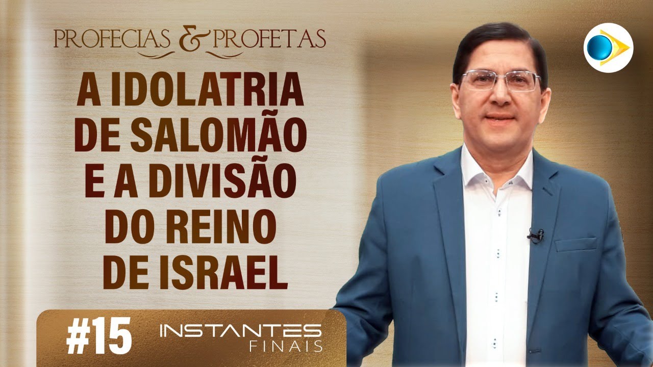 #15 A Idolatria de Salomão e a Divisão do Reino de Israel | Instantes Finais