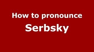 How to pronounce Serbsky