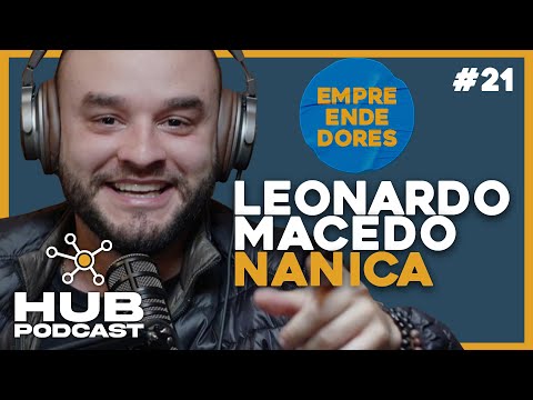 LEONARDO MACEDO (NANICA) I HUB Podcast - EP 21