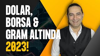 Dolar, Borsa & Gram Altın’da 2023!
