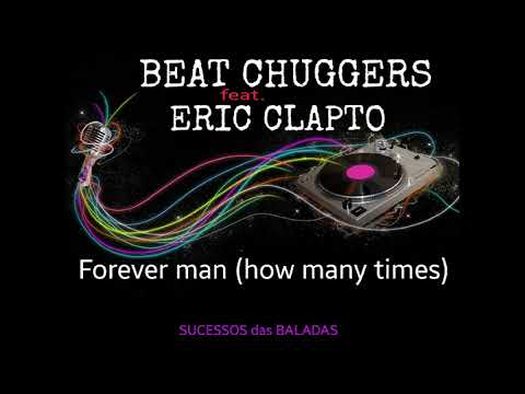 BEAT CHUGGERS feat.  ERIC CLAPTO = FOREVER MAN HOW MANY TIMES