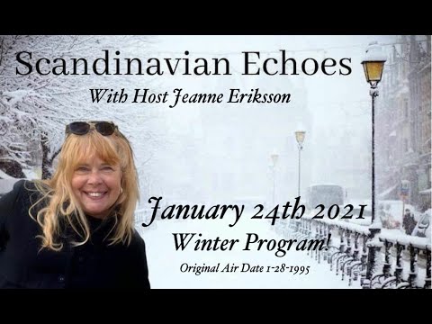 Scandinavian Echoes Program - 1/24/2021 -  with Host Jeanne Eriksson - Original AIR Date 1/28/1995 -