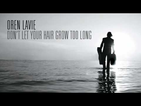 Oren Lavie | Don't Let Your Hair Grow Too Long