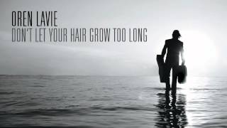 Oren Lavie | Don&#39;t Let Your Hair Grow Too Long