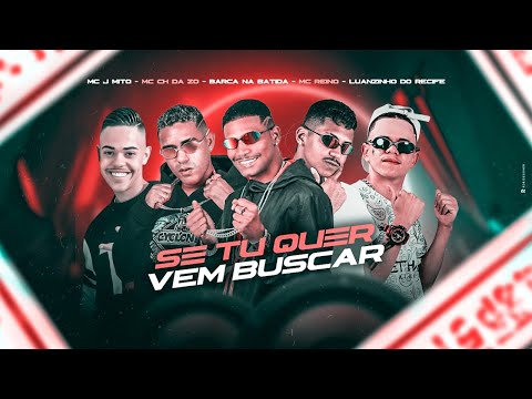 MC REINO, BARCA NA BATIDA, MC CH DA ZO, LUANZINHO DO RECIFE E MC J MITO - SE TU QUER VEM BUSCAR