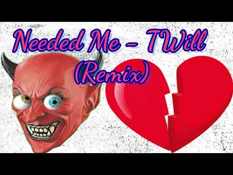 Needed Me - TWill (Remix)