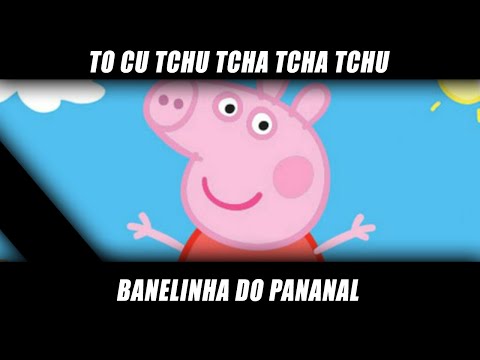 TO CU TCHU TCHA TCHA TCHU - Panelinha do Bananal