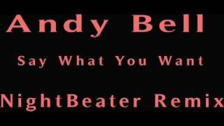 Andy Bell - Say What You Want ( NightBeater)