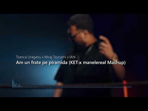Tzanca Uraganu ❌ Miraj Tzunami ❌ IAN - Am un frate pe piramida (KET ❌ @manelereal.05 Mashup)