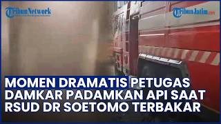 MOMEN DRAMATIS Petugas Damkar Padamkan Api saat Gedung RSUD dr Soetomo Surabaya Terbakar