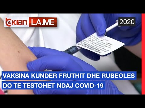 Vaksina kunder fruthit dhe rubeoles do te testohet ndaj Covid-19 | Lajme-News