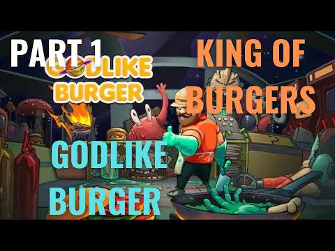 GODLIKE BURGER :  PART 1 Becoming the God Of Burgers  !!!!