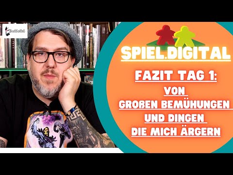 🎲 Spiel.digital Fazit Tag 1: Von großen Bemühungen und Dingen, die mich ärgern🤬